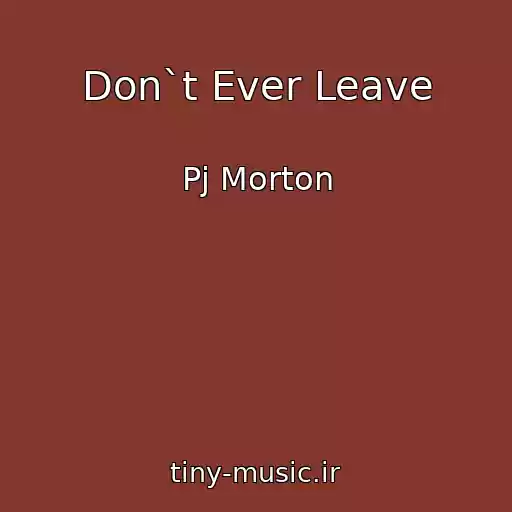 کاور آهنگ Don`t Ever Leave از Pj Morton