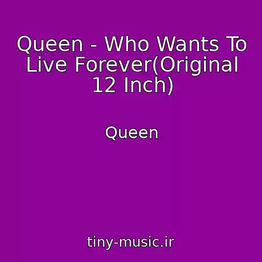 کاور آهنگ Queen - Who Wants To Live Forever(Original 12 Inch) از Queen
