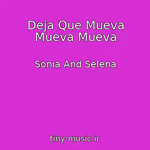 کاور آهنگ Deja Que Mueva Mueva Mueva از Sonia And Selena