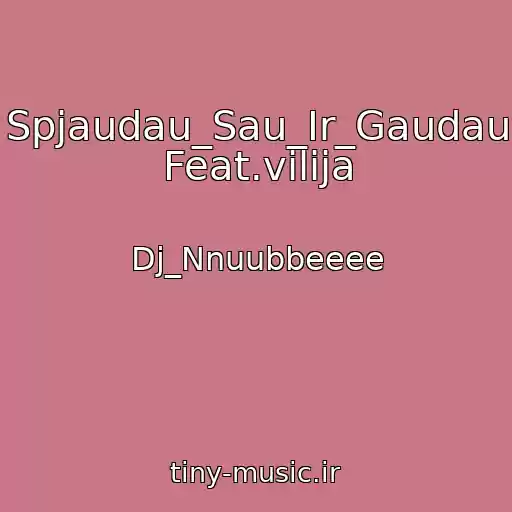 کاور آهنگ Spjaudau_Sau_Ir_Gaudau Feat.vilija از Dj_Nnuubbeeee