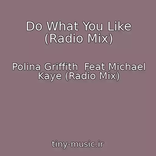 کاور آهنگ Do What You Like (Radio Mix) از Polina Griffith  Feat Michael Kaye (Radio Mix)