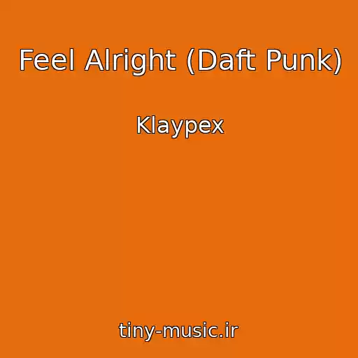 کاور آهنگ Feel Alright (Daft Punk) از Klaypex