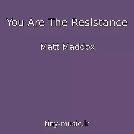 کاور آهنگ You Are The Resistance از Matt Maddox