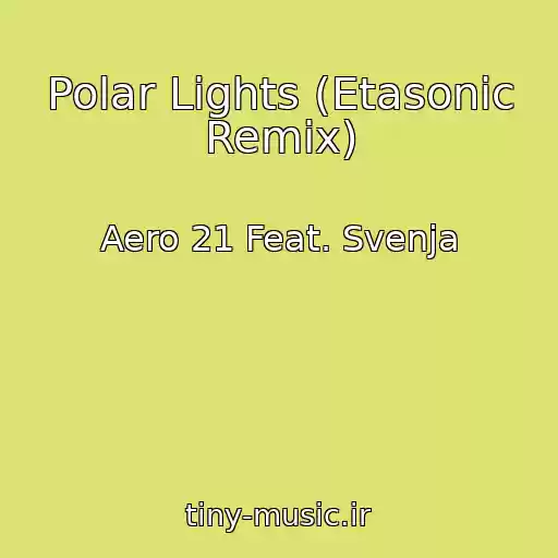 کاور آهنگ Polar Lights (Etasonic Remix) از Aero 21 Feat. Svenja