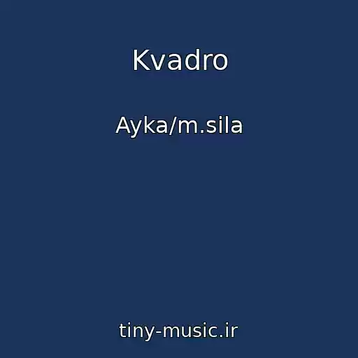 کاور آهنگ Kvadro از Ayka/m.sila