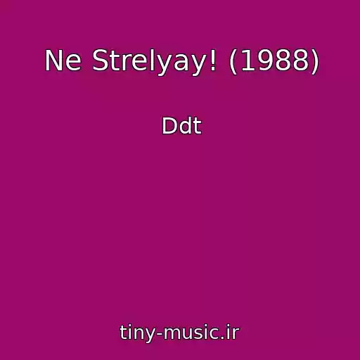 کاور آهنگ Ne Strelyay! (1988) از Ddt