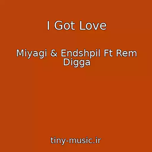 کاور آهنگ I Got Love از Miyagi & Endshpil Ft Rem Digga
