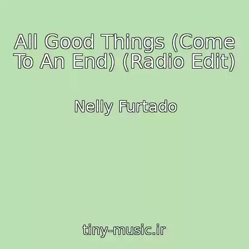 کاور آهنگ All Good Things (Come To An End) (Radio Edit) از Nelly Furtado