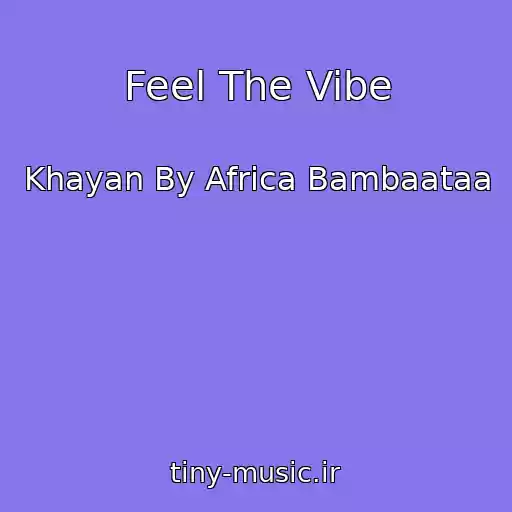 کاور آهنگ Feel The Vibe از Khayan By Africa Bambaataa