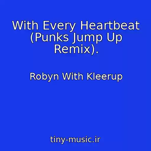 کاور آهنگ With Every Heartbeat (Punks Jump Up Remix). از Robyn With Kleerup