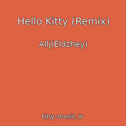 کاور آهنگ Hello Kitty (Remix) از Allj(Eldzhey)