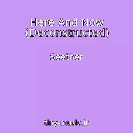 کاور آهنگ Here And Now (Deconstructed) از Seether