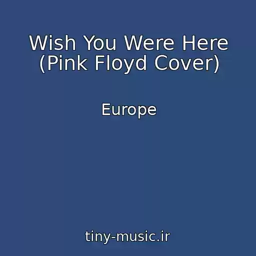 کاور آهنگ Wish You Were Here (Pink Floyd Cover) از Europe