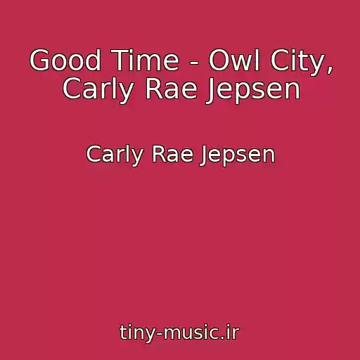کاور آهنگ Good Time - Owl City, Carly Rae Jepsen از Carly Rae Jepsen