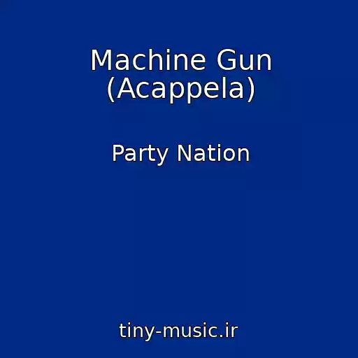 کاور آهنگ Machine Gun (Acappela) از Party Nation