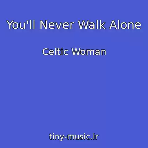کاور آهنگ You'll Never Walk Alone از Celtic Woman