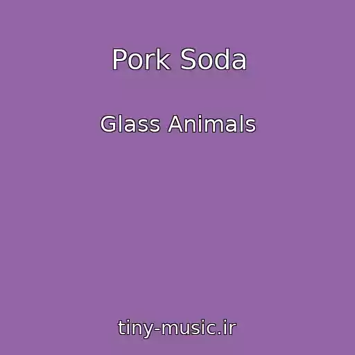 کاور آهنگ Pork Soda از Glass Animals
