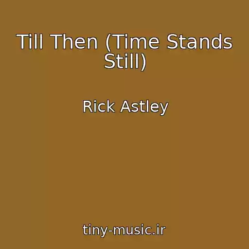 کاور آهنگ Till Then (Time Stands Still) از Rick Astley