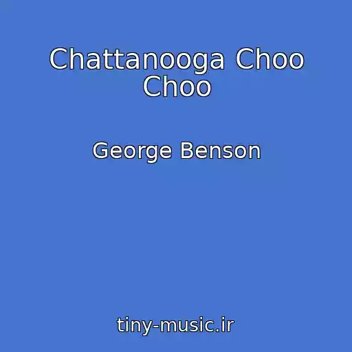 کاور آهنگ Chattanooga Choo Choo از George Benson