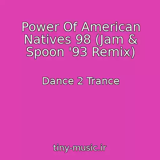 کاور آهنگ Power Of American Natives 98 (Jam & Spoon '93 Remix) از Dance 2 Trance