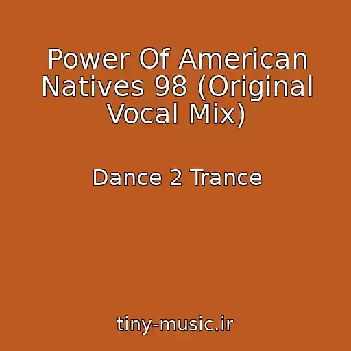 کاور آهنگ Power Of American Natives 98 (Original Vocal Mix) از Dance 2 Trance