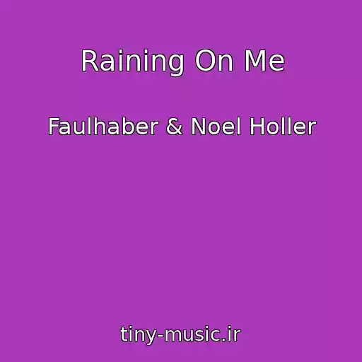 کاور آهنگ Raining On Me از Faulhaber & Noel Holler
