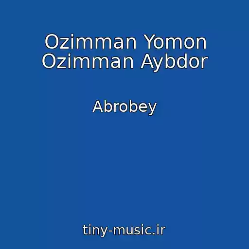 کاور آهنگ Ozimman Yomon Ozimman Aybdor از Abrobey
