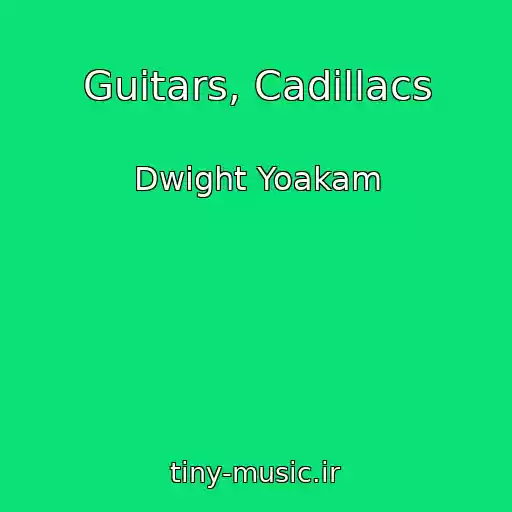 کاور آهنگ Guitars, Cadillacs از Dwight Yoakam