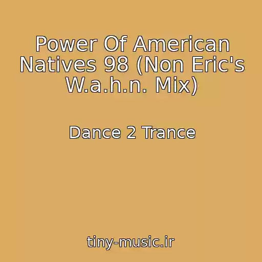 کاور آهنگ Power Of American Natives 98 (Non Eric's W.a.h.n. Mix) از Dance 2 Trance