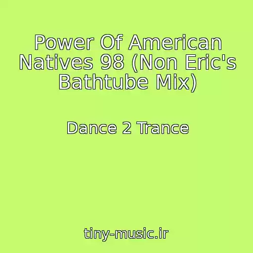 کاور آهنگ Power Of American Natives 98 (Non Eric's Bathtube Mix) از Dance 2 Trance