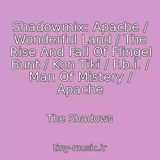 کاور آهنگ Shadowmix: Apache / Wonderful Land / The Rise And Fall Of Flingel Bunt / Kon Tiki / F.b.i. / Man Of Mistery / Apache از The Shadows