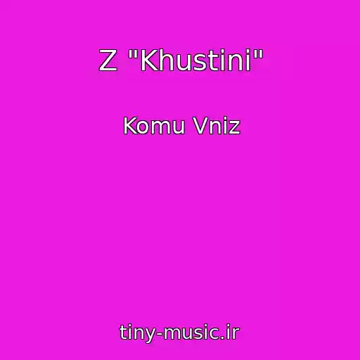 کاور آهنگ Z "Khustini" از Komu Vniz