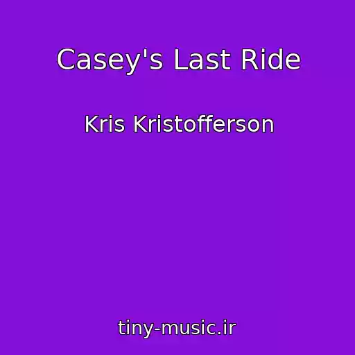 کاور آهنگ Casey's Last Ride از Kris Kristofferson