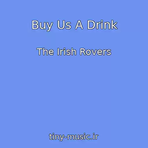 کاور آهنگ Buy Us A Drink از The Irish Rovers