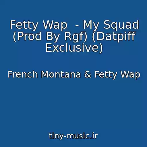 کاور آهنگ Fetty Wap  - My Squad (Prod By Rgf) (Datpiff Exclusive) از French Montana & Fetty Wap