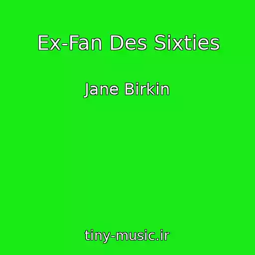 کاور آهنگ Ex-Fan Des Sixties از Jane Birkin