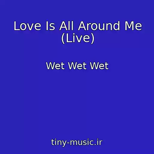 کاور آهنگ Love Is All Around Me (Live) از Wet Wet Wet