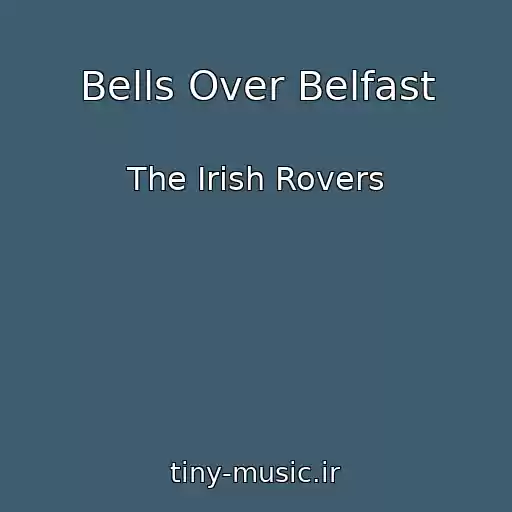 کاور آهنگ Bells Over Belfast از The Irish Rovers