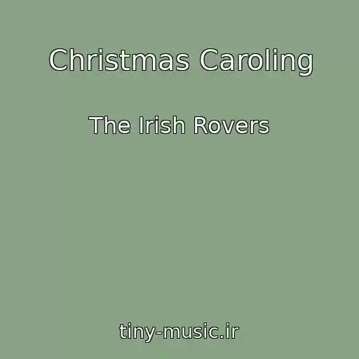 کاور آهنگ Christmas Caroling از The Irish Rovers