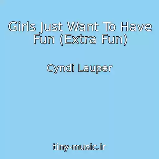کاور آهنگ Girls Just Want To Have Fun (Extra Fun) از Cyndi Lauper