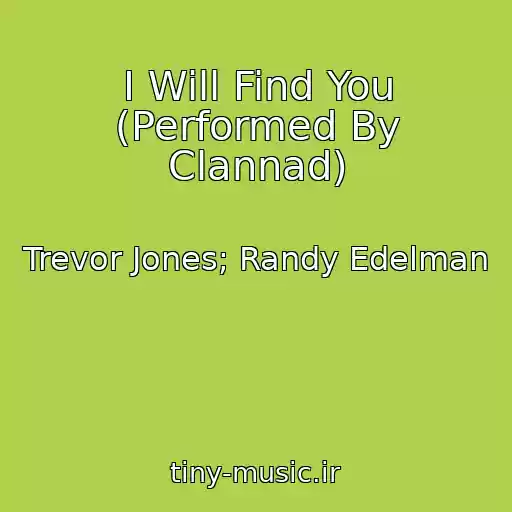کاور آهنگ I Will Find You (Performed By Clannad) از Trevor Jones; Randy Edelman