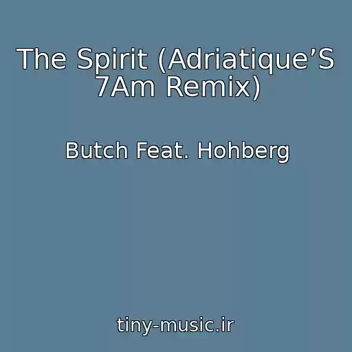 کاور آهنگ The Spirit (Adriatique’S 7Am Remix) از Butch Feat. Hohberg