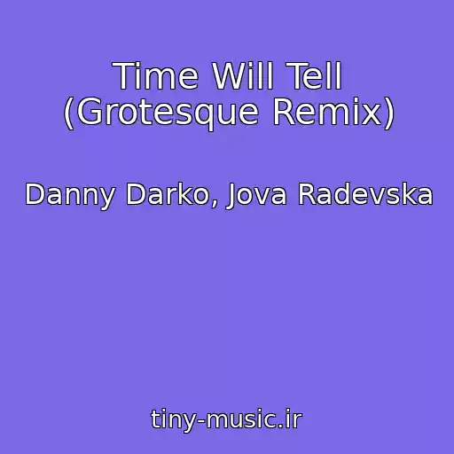 کاور آهنگ Time Will Tell (Grotesque Remix) از Danny Darko, Jova Radevska