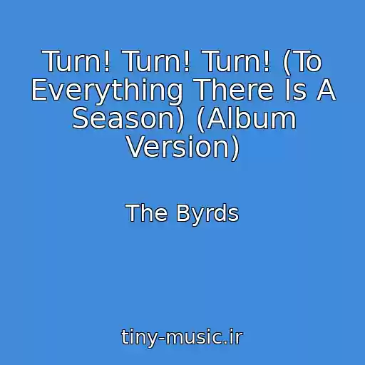 کاور آهنگ Turn! Turn! Turn! (To Everything There Is A Season) (Album Version) از The Byrds