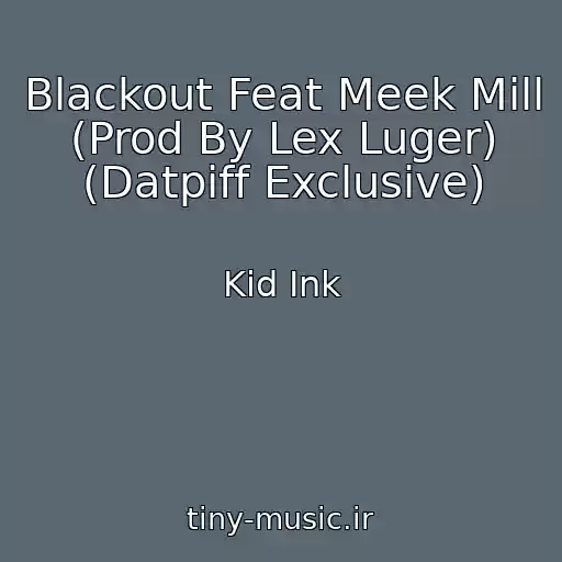 کاور آهنگ Blackout Feat Meek Mill (Prod By Lex Luger) (Datpiff Exclusive) از Kid Ink