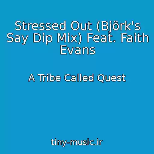 کاور آهنگ Stressed Out (Björk's Say Dip Mix) Feat. Faith Evans از A Tribe Called Quest