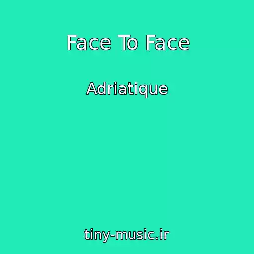 کاور آهنگ Face To Face از Adriatique