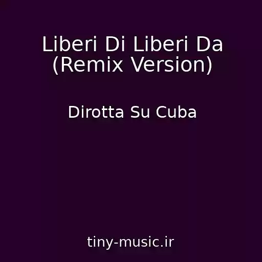 کاور آهنگ Liberi Di Liberi Da (Remix Version) از Dirotta Su Cuba