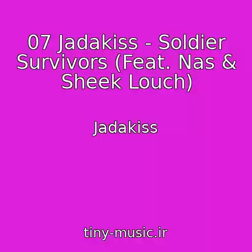 کاور آهنگ 07 Jadakiss - Soldier Survivors (Feat. Nas & Sheek Louch) از Jadakiss