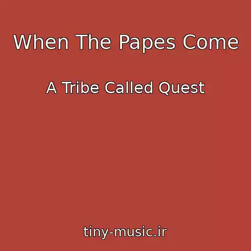 کاور آهنگ When The Papes Come از A Tribe Called Quest
